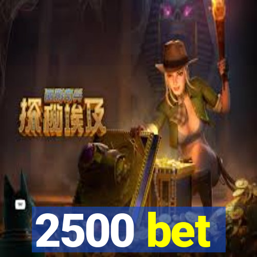 2500 bet